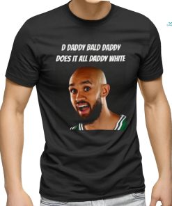 D Daddy Bald Daddy Does It All Daddy White Shirt