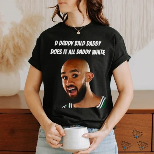 D Daddy Bald Daddy Does It All Daddy White Tee Shirt