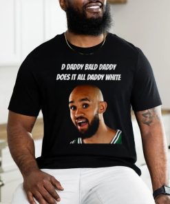 D Daddy Bald Daddy Does It All Daddy White Tee Shirt