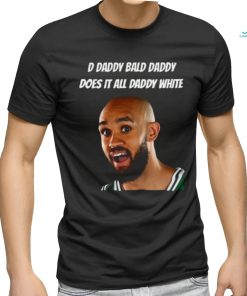 D Daddy Bald Daddy Does It All Daddy White Tee Shirt