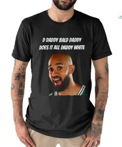 D Daddy Bald Daddy Does It All Daddy White Tee Shirt