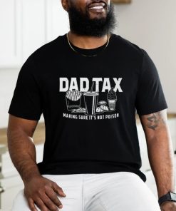 Dad Tax Making Sure It's Not Poison Shirt