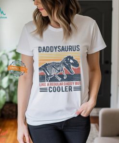 Daddysaurus Like A Regular Daddy But Cooler Shirt