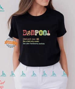 Dadpool definition like a dad only cooler see also handsome asshole shirt