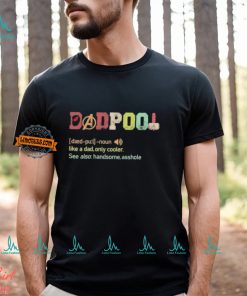 Dadpool definition like a dad only cooler see also handsome asshole shirt