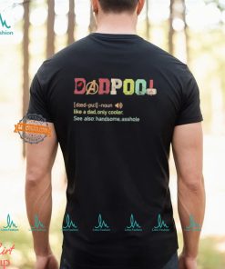 Dadpool definition like a dad only cooler see also handsome asshole shirt