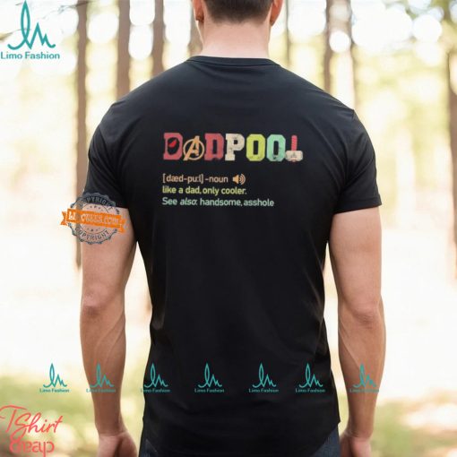 Dadpool definition like a dad only cooler see also handsome asshole shirt