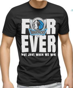 Dallas Mavericks Mavs Forever Not Just When We Win Shirt