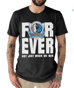 Dallas Mavericks Mavs Forever Not Just When We Win Shirt