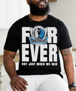 Dallas Mavericks Mavs Forever Not Just When We Win Shirt