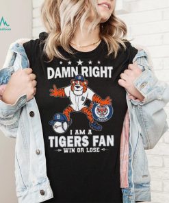 Damn Right I Am A Detroit Tigers Mascot Fan Win Or Lose 2024 Shirt