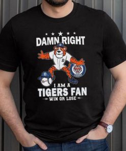 Damn Right I Am A Detroit Tigers Mascot Fan Win Or Lose 2024 Shirt