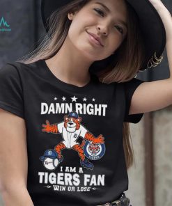 Damn Right I Am A Detroit Tigers Mascot Fan Win Or Lose 2024 Shirt