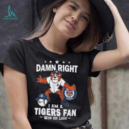 Damn Right I Am A Detroit Tigers Mascot Fan Win Or Lose 2024 Shirt
