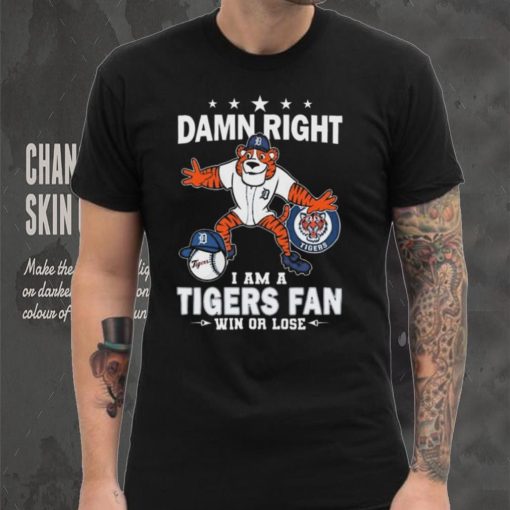 Damn Right I Am A Detroit Tigers Mascot Fan Win Or Lose 2024 Shirt