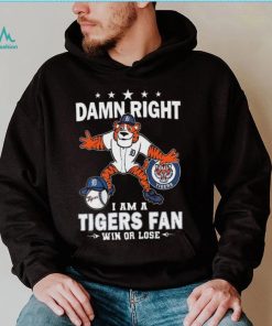Damn Right I Am A Detroit Tigers Mascot Fan Win Or Lose 2024 Shirt
