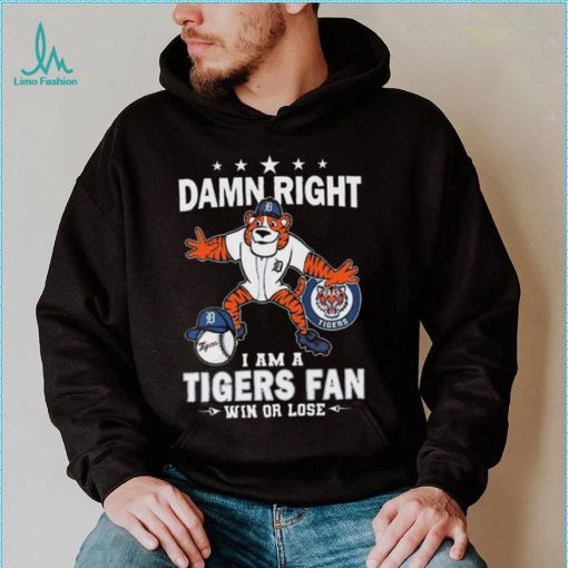 Damn Right I Am A Detroit Tigers Mascot Fan Win Or Lose 2024 Shirt