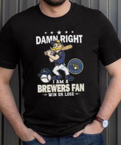 Damn Right I Am A Milwaukee Brewers Mascot Fan Win Or Lose 2024 Shirt