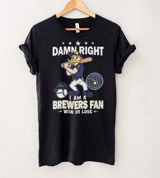 Damn Right I Am A Milwaukee Brewers Mascot Fan Win Or Lose 2024 Shirt