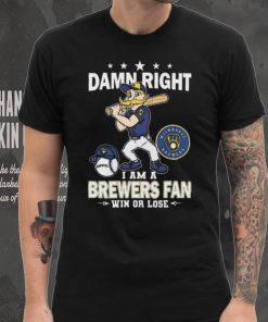 Damn Right I Am A Milwaukee Brewers Mascot Fan Win Or Lose 2024 Shirt