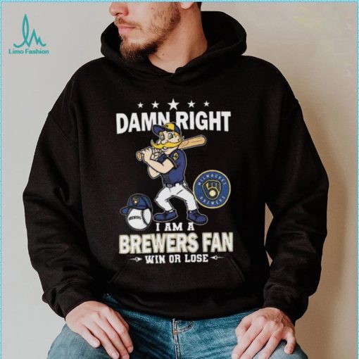 Damn Right I Am A Milwaukee Brewers Mascot Fan Win Or Lose 2024 Shirt