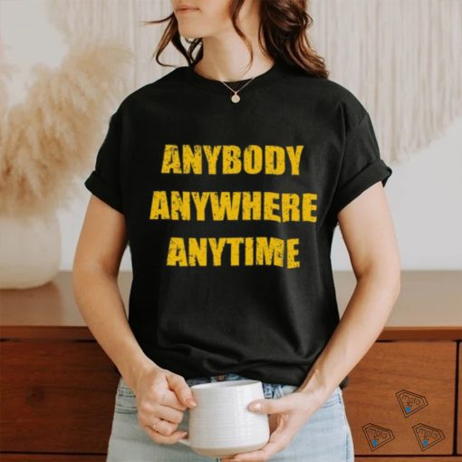 Dan Quinn Waeing Anybody Anywhere Anytime Tee Shirt