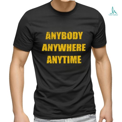 Dan Quinn Waeing Anybody Anywhere Anytime Tee Shirt