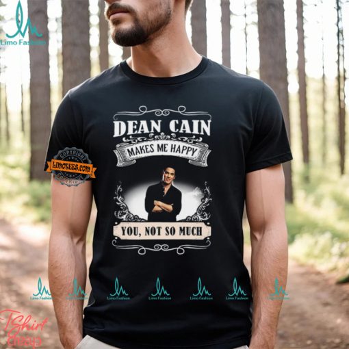 Dean Cain Makes Me Happy You Not So Much Shirt