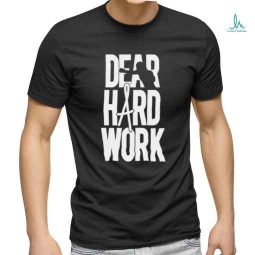 Dear Hard Work Shirt