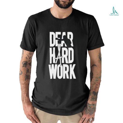 Dear Hard Work Shirt