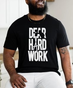 Dear Hard Work Shirt