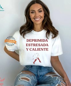 Deprimida Estresada Y Caliente Shirt