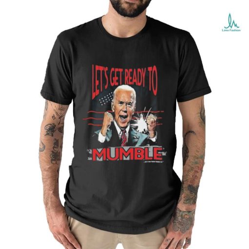 Design Let’s Get Ready to Mumble Anti Biden Funny FJB T Shirt