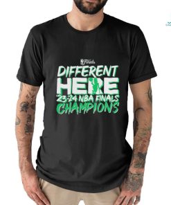 Different Here Boston Celtics 2023 2024 NBA Finals Champions Shirt