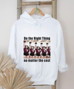 Do The Right Thing No Matter The Cost Shirt