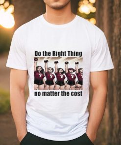 Do The Right Thing No Matter The Cost Shirt