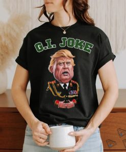 Donald Trump Dictator G I Joke 2024 T Shirt