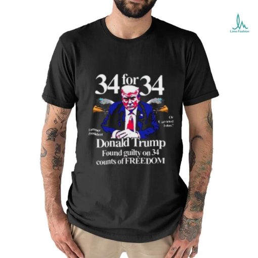 Donald Trump Found Guilty On 34 Counts Of Freedom T Shirt