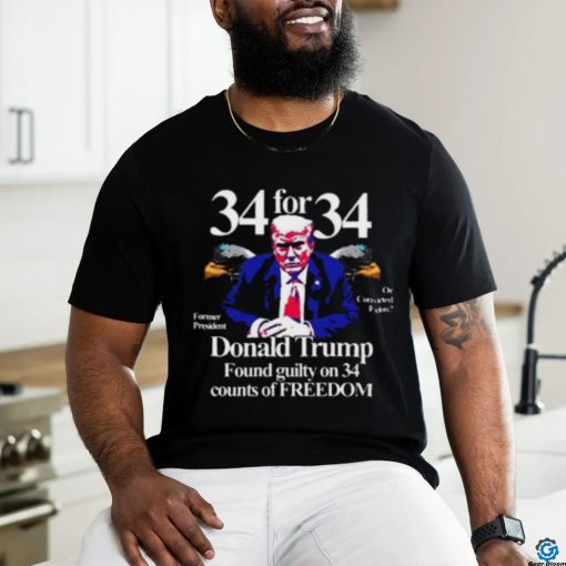 Donald Trump Found Guilty On 34 Counts Of Freedom T Shirt