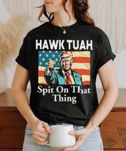 Donald Trump Hawk Tuah Spit On That Thing Tee Shirt