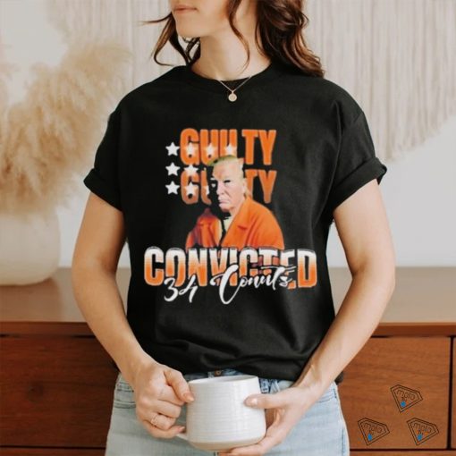 Donald Trump Is Guilty 34 Counts Convicted T Shirt