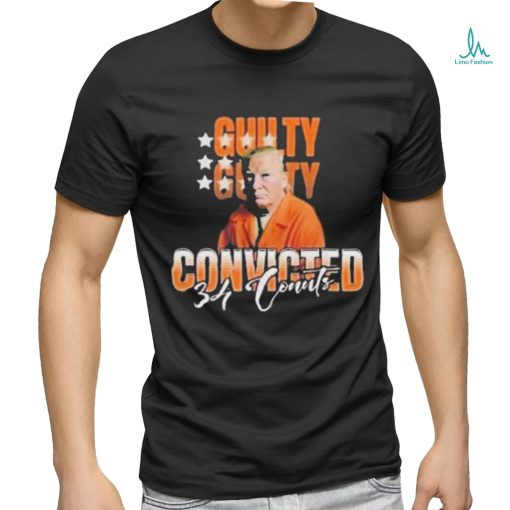 Donald Trump Is Guilty 34 Counts Convicted T Shirt