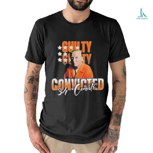 Donald Trump Is Guilty 34 Counts Convicted T Shirt