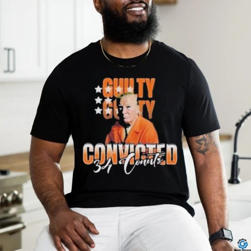 Donald Trump Is Guilty 34 Counts Convicted T Shirt