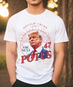 Donald Trump The Next 47 POTUS MAGA 2024 shirt