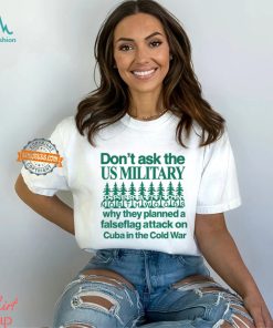 Don't Ask The Us Military Operation Northwoods Funny Shirt