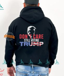 Don’t Care Still Voting Trump Shirt