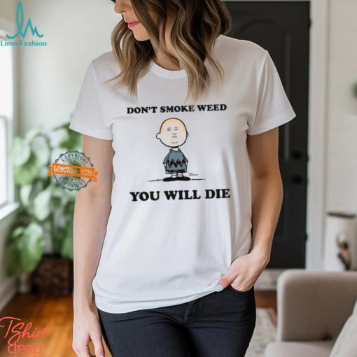 Don’t Smoke Weed You Will Die Shirt