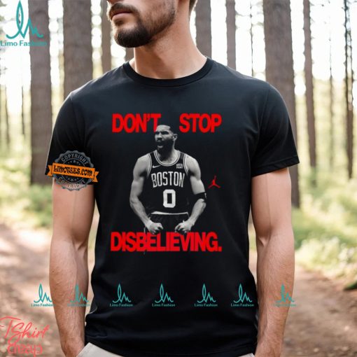 Don’t Stop Disbelieving Believe That Shirt