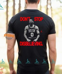 Don’t Stop Disbelieving Believe That Shirt